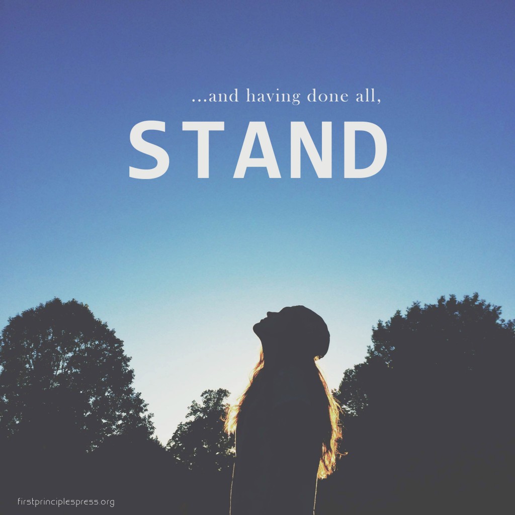 Having Done All, STAND… First Principles Press First Principles Press